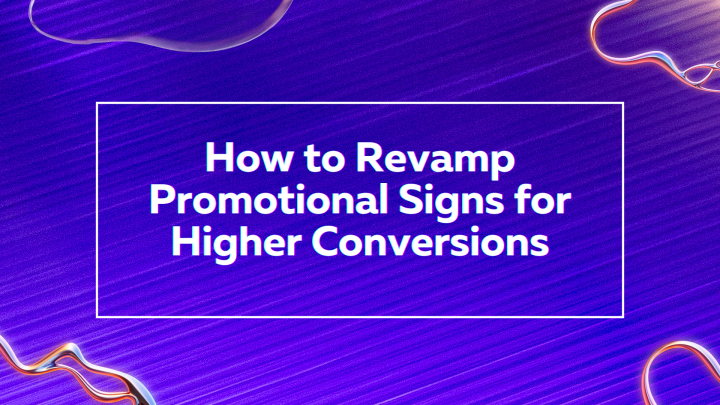 How to Revamp Promotional Signs for Higher Conversions - Creativ Buzz